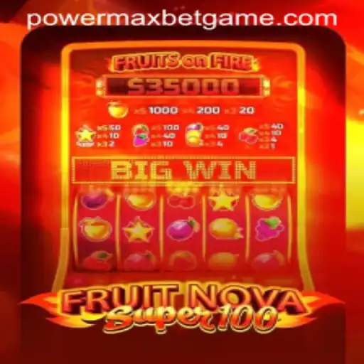 FruitNovaSuper100: Discover the Vibrant World of Power MaxBet